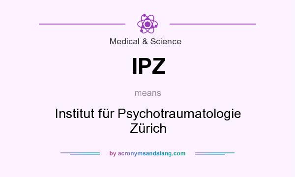 What does IPZ mean? It stands for Institut für Psychotraumatologie Zürich