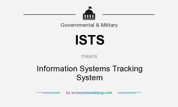 What does ISTS mean? It stands for Information Systems Tracking System