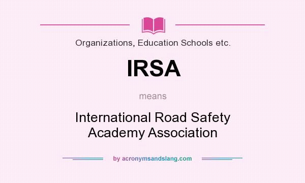 What does IRSA mean? It stands for International Road Safety Academy Association