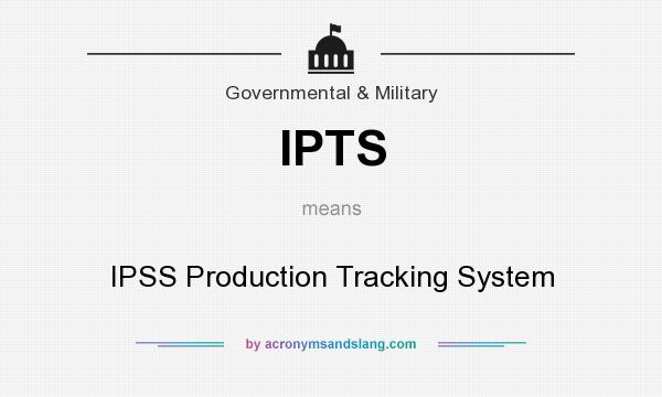 What does IPTS mean? It stands for IPSS Production Tracking System