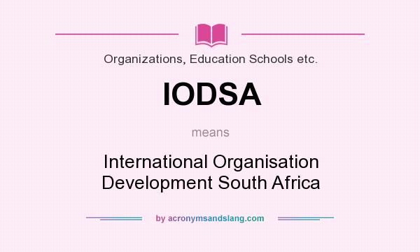 What does IODSA mean? It stands for International Organisation Development South Africa