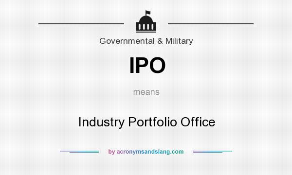 What does IPO mean? It stands for Industry Portfolio Office