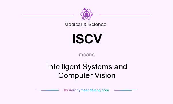 What does ISCV mean? It stands for Intelligent Systems and Computer Vision