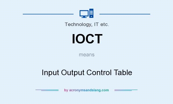 What does IOCT mean? It stands for Input Output Control Table