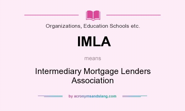 What does IMLA mean? It stands for Intermediary Mortgage Lenders Association