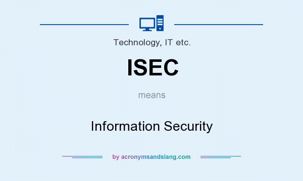 What does ISEC mean? It stands for Information Security
