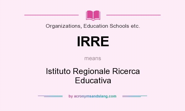 What does IRRE mean? It stands for Istituto Regionale Ricerca Educativa