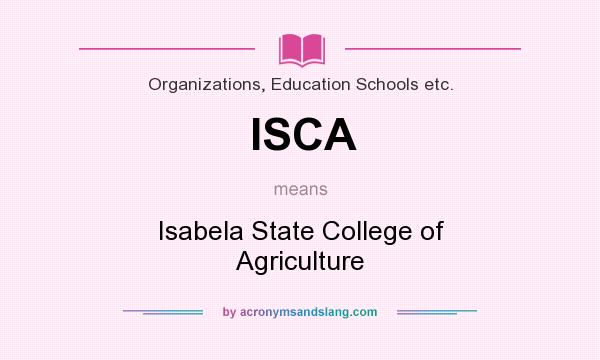 What does ISCA mean? It stands for Isabela State College of Agriculture
