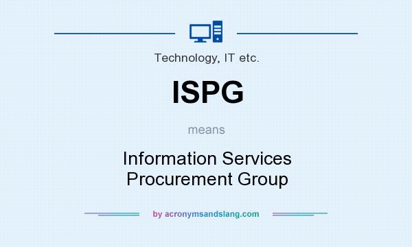 What does ISPG mean? It stands for Information Services Procurement Group