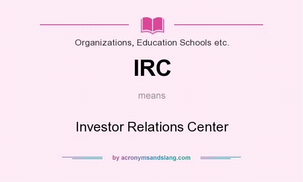 What does IRC mean? It stands for Investor Relations Center