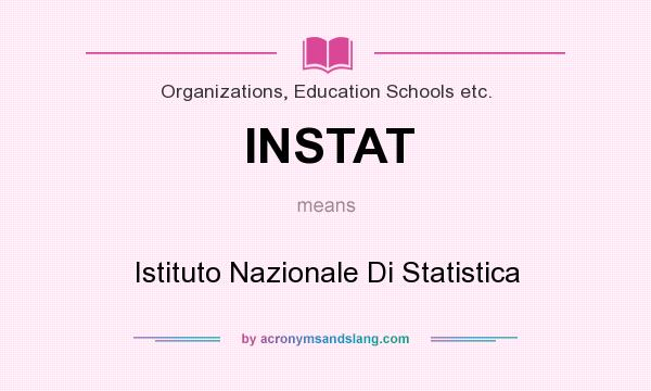 What does INSTAT mean? It stands for Istituto Nazionale Di Statistica