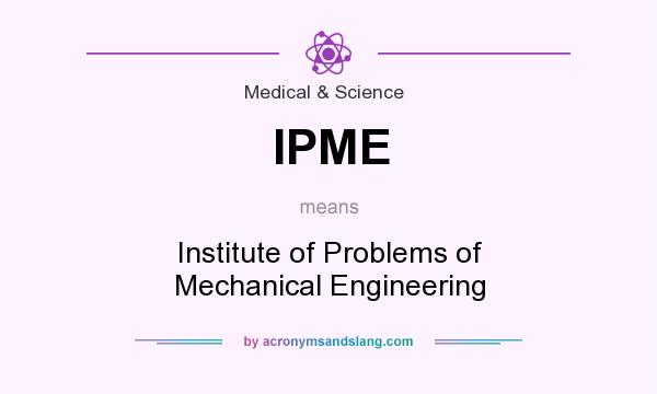 What does IPME mean? It stands for Institute of Problems of Mechanical Engineering