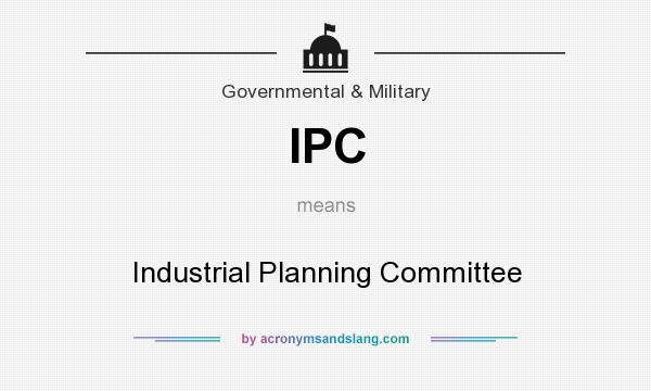What does IPC mean? It stands for Industrial Planning Committee