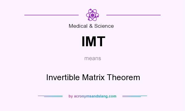 What does IMT mean? It stands for Invertible Matrix Theorem