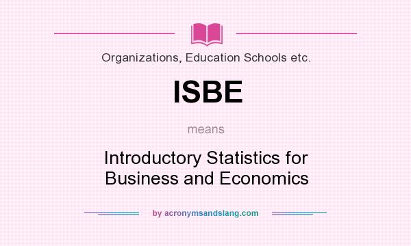 What does ISBE mean? It stands for Introductory Statistics for Business and Economics