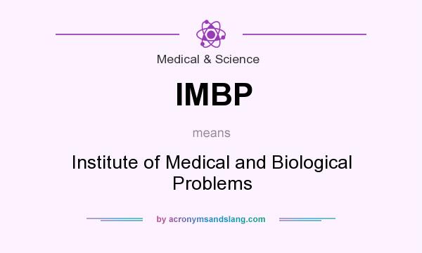 What does IMBP mean? It stands for Institute of Medical and Biological Problems