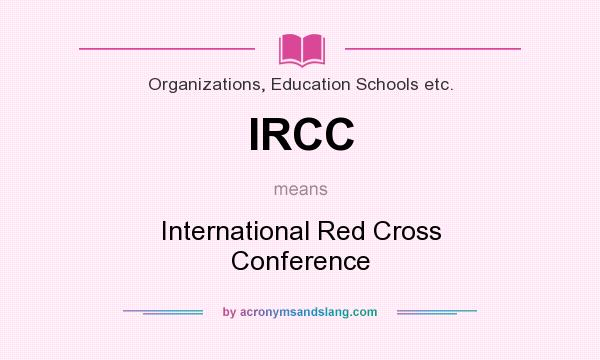 What does IRCC mean? It stands for International Red Cross Conference