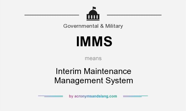 What does IMMS mean? It stands for Interim Maintenance Management System