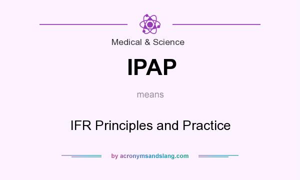 What does IPAP mean? It stands for IFR Principles and Practice