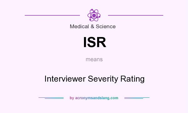 What does ISR mean? It stands for Interviewer Severity Rating