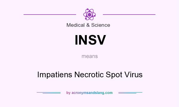 What does INSV mean? It stands for Impatiens Necrotic Spot Virus