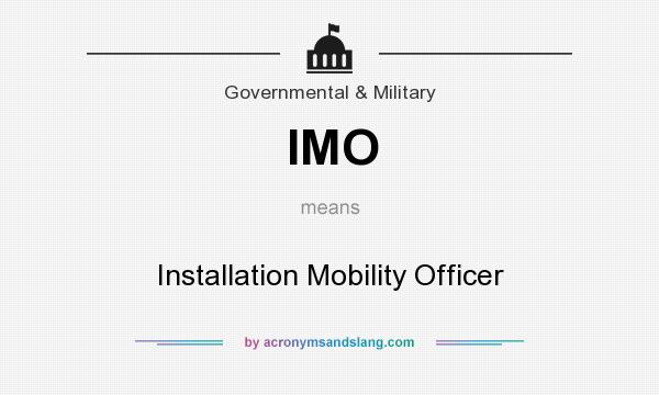 What does IMO mean? It stands for Installation Mobility Officer
