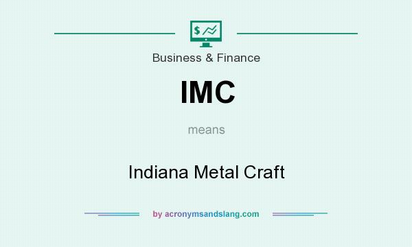 What does IMC mean? It stands for Indiana Metal Craft