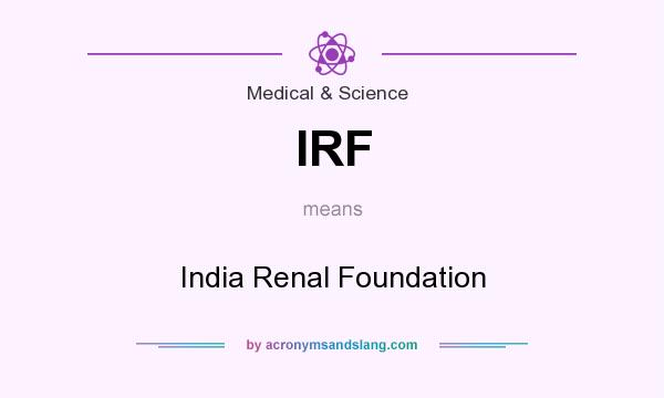 What does IRF mean? It stands for India Renal Foundation