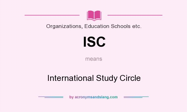 What does ISC mean? It stands for International Study Circle