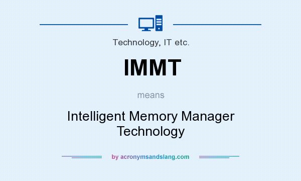 What does IMMT mean? It stands for Intelligent Memory Manager Technology