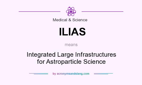What does ILIAS mean? It stands for Integrated Large Infrastructures for Astroparticle Science