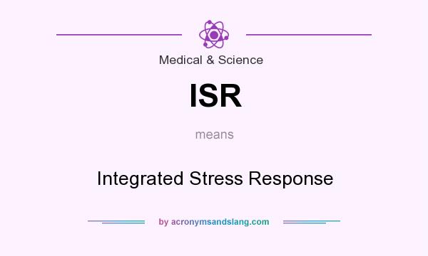 What does ISR mean? It stands for Integrated Stress Response