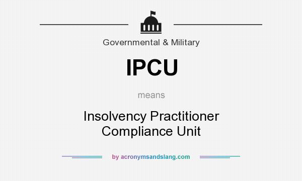 What does IPCU mean? It stands for Insolvency Practitioner Compliance Unit