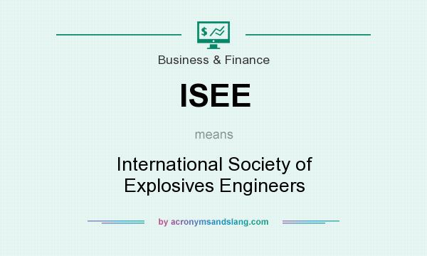 What does ISEE mean? It stands for International Society of Explosives Engineers