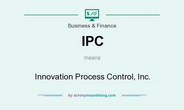 What does IPC mean? It stands for Innovation Process Control, Inc.