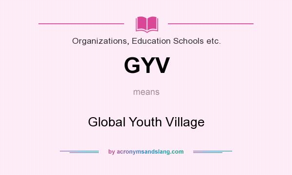 What does GYV mean? It stands for Global Youth Village