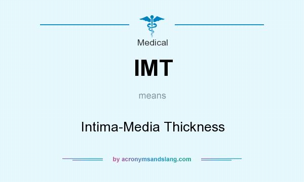 What does IMT mean? It stands for Intima-Media Thickness