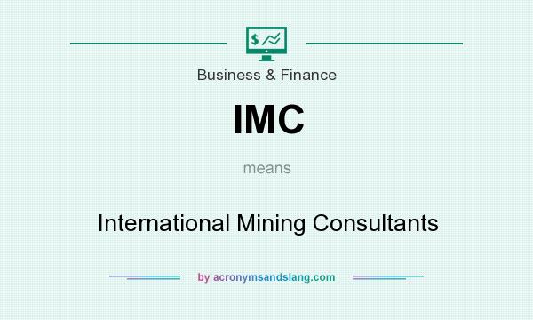 What does IMC mean? It stands for International Mining Consultants