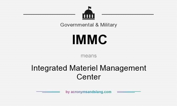 What does IMMC mean? It stands for Integrated Materiel Management Center