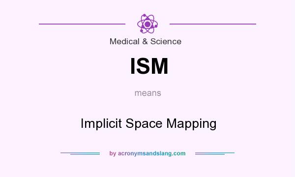 What does ISM mean? It stands for Implicit Space Mapping