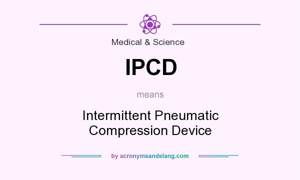 What does IPCD mean? It stands for Intermittent Pneumatic Compression Device