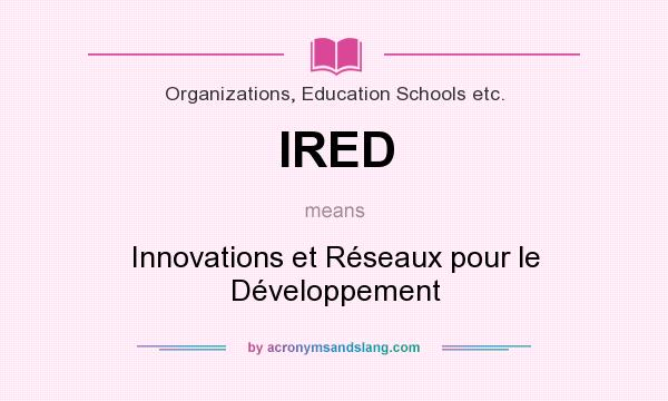 What does IRED mean? It stands for Innovations et Réseaux pour le Développement