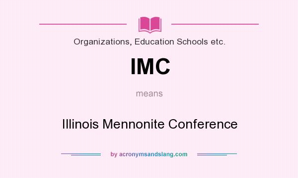 What does IMC mean? It stands for Illinois Mennonite Conference