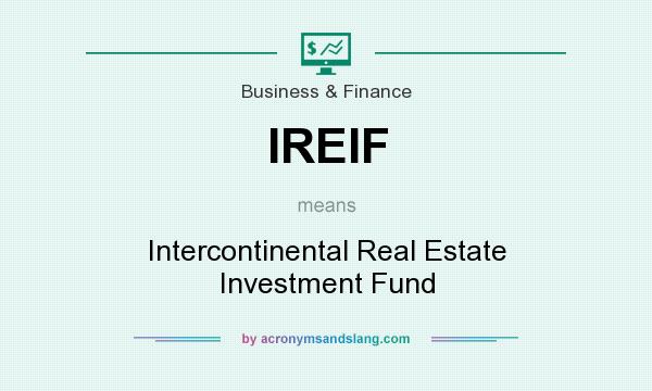 What does IREIF mean? It stands for Intercontinental Real Estate Investment Fund