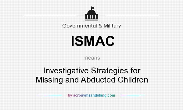 What does ISMAC mean? It stands for Investigative Strategies for Missing and Abducted Children