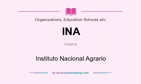 What does INA mean? It stands for Instituto Nacional Agrario