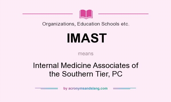 What does IMAST mean? It stands for Internal Medicine Associates of the Southern Tier, PC