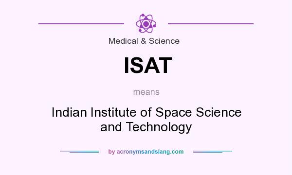 What does ISAT mean? It stands for Indian Institute of Space Science and Technology