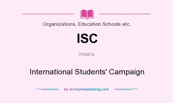What does ISC mean? It stands for International Students` Campaign