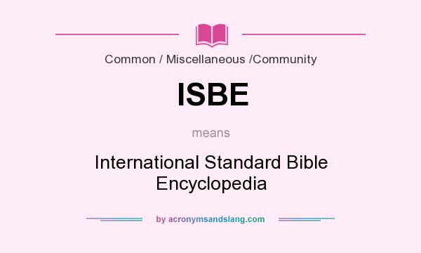 What does ISBE mean? It stands for International Standard Bible Encyclopedia